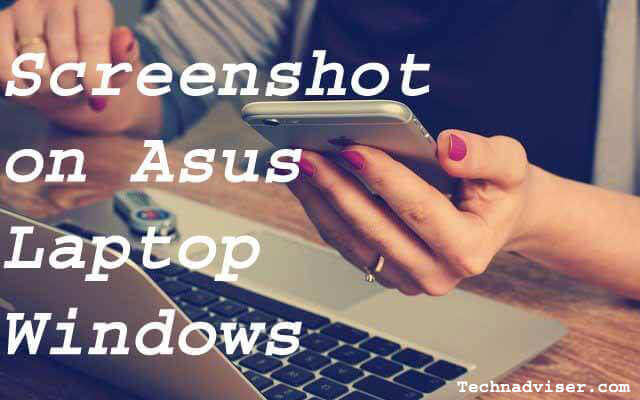 How To Screenshot On Asus Laptop Windows 10: Quick 2021 - Technowizah