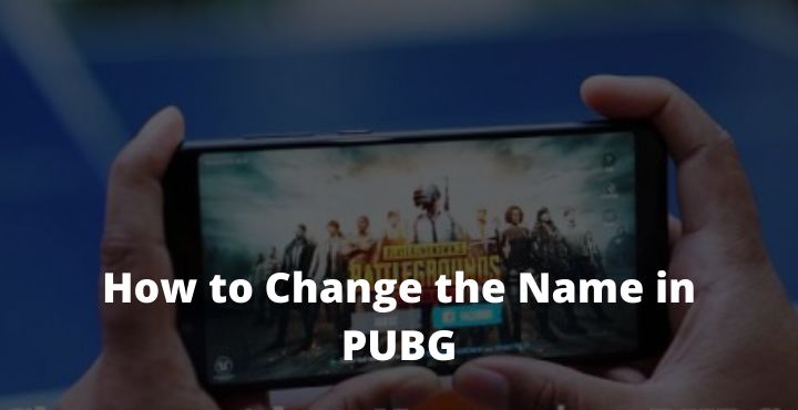 How To Change Name In PUBG: Quick Best In 2021 - Technowizah