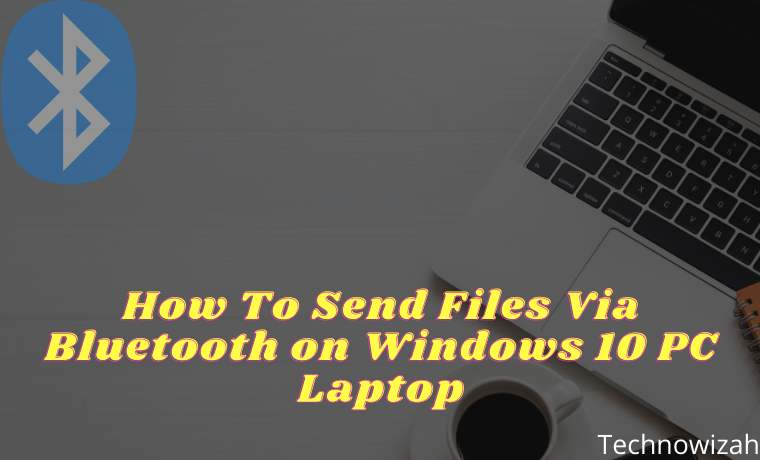 How To Send Files Via Bluetooth on Windows 10 PC Laptop