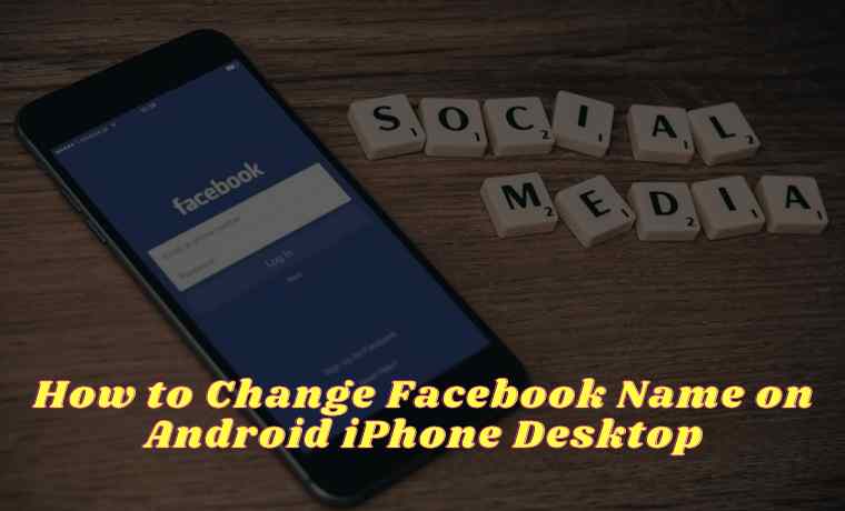 How to Change Facebook Name on Android iPhone Desktop