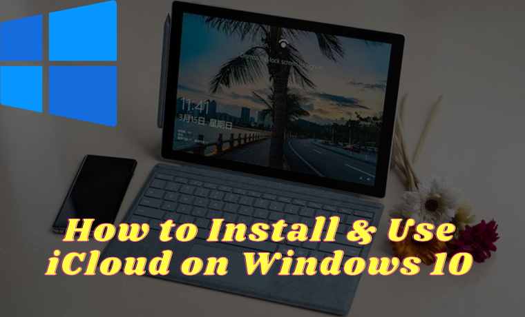 How to Install & Use iCloud on Windows 10