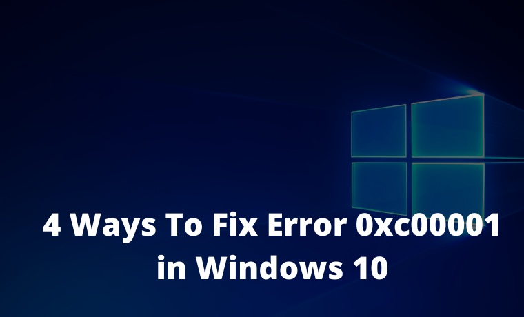 4 Ways To Fix Error 0xc00001 In Windows 10 - Technowizah