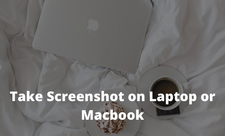 7 Easy Ways to Take Screenshot on Laptop or Macbook