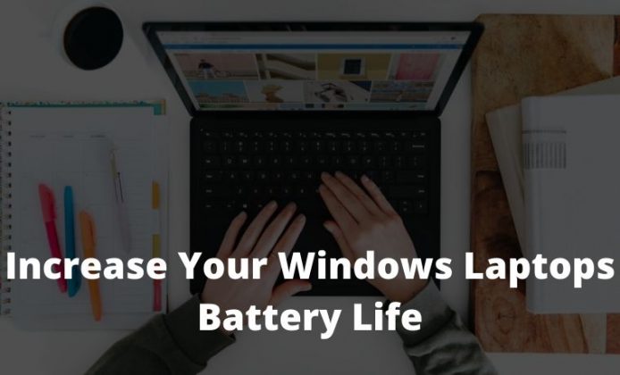 5 Ways To Increase Your Windows Laptops Battery Life 2023 - Technowizah