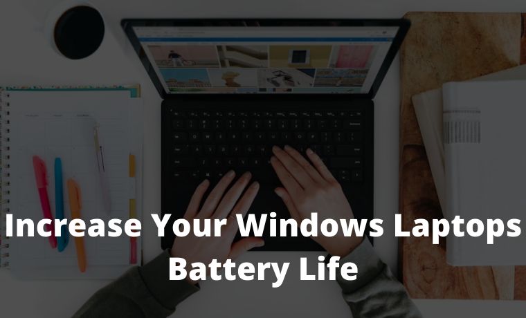 How to Increase Your Windows Laptops Battery Life