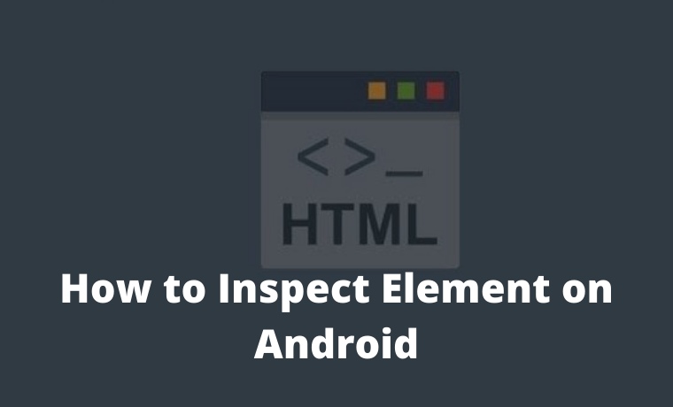 How to Inspect Element on Android