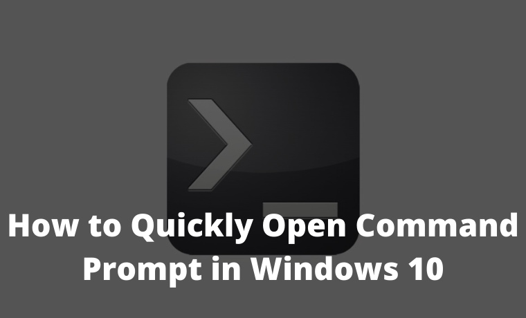 How to Quickly Open Command Prompt in Windows 10