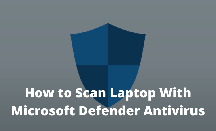 How to Scan Laptop With Microsoft Defender Antivirus