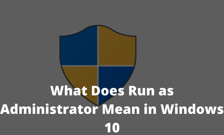 What Does Run as Administrator Mean in Windows 10