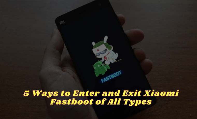 5 Ways to Enter and Exit Xiaomi Fastboot of All Types