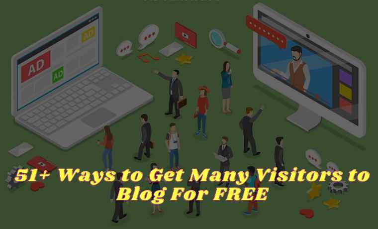 51+ Ways to Get Many Visitors to Blog For FREE