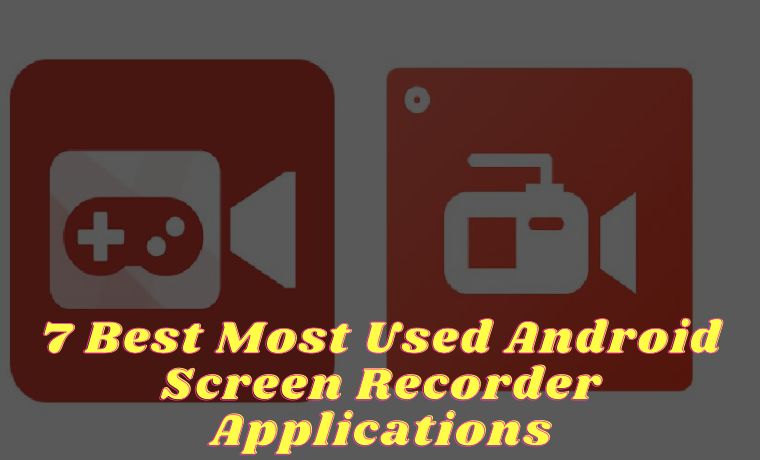 7 Best Most Used Android Screen Recorder Applications