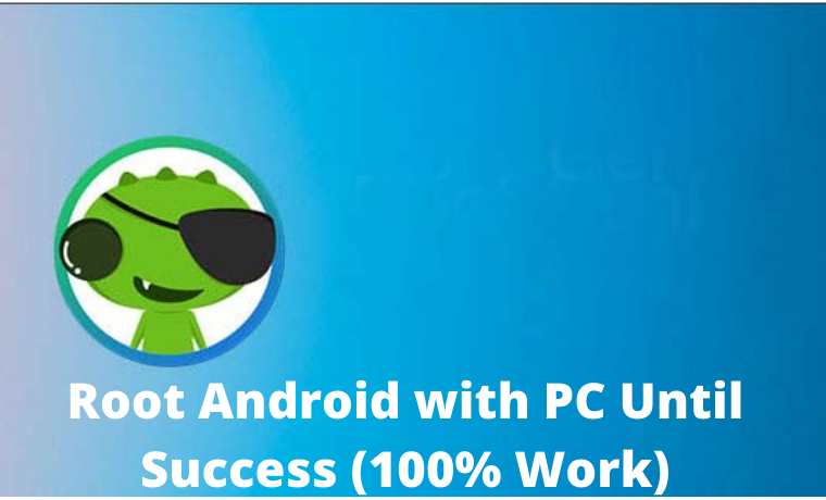 7+ Ways to Root Android with PC Until Success (100% Work)