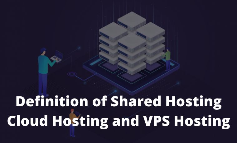 Definition of Shared Hosting Cloud Hosting and VPS Hosting