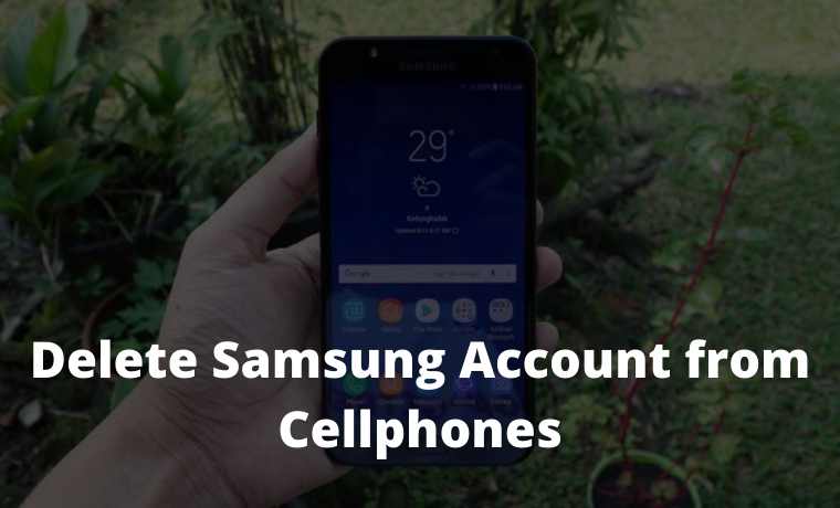 Easy Ways to Delete Samsung Account from Cellphones