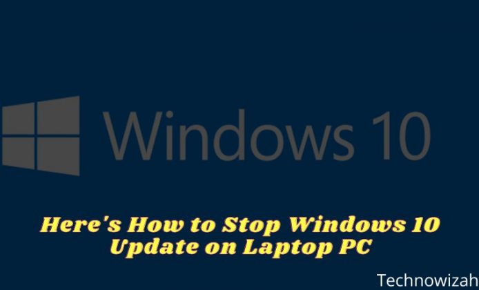 7 Ways To Stop Windows 10 Update On Pc Laptop 2024 - Technowizah