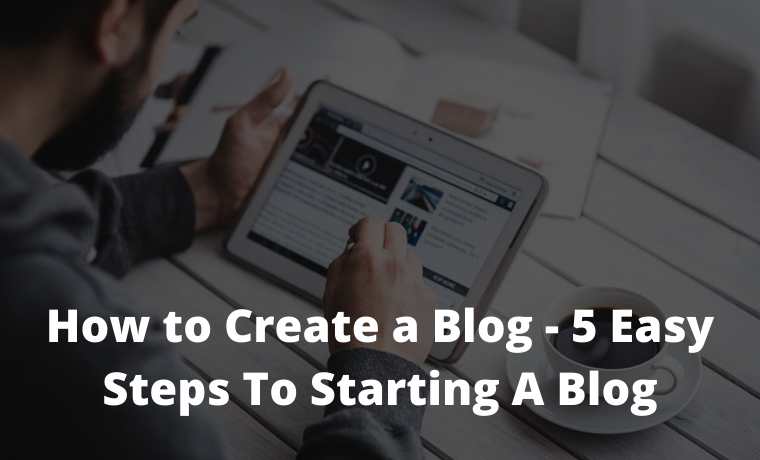 How to Create a Blog - 5 Easy Steps To Starting A Blog