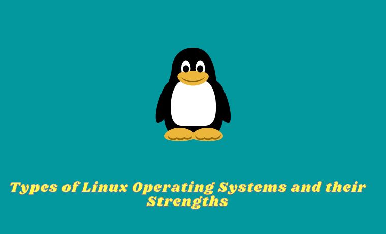 Types of Linux Operating Systems and their Strengths