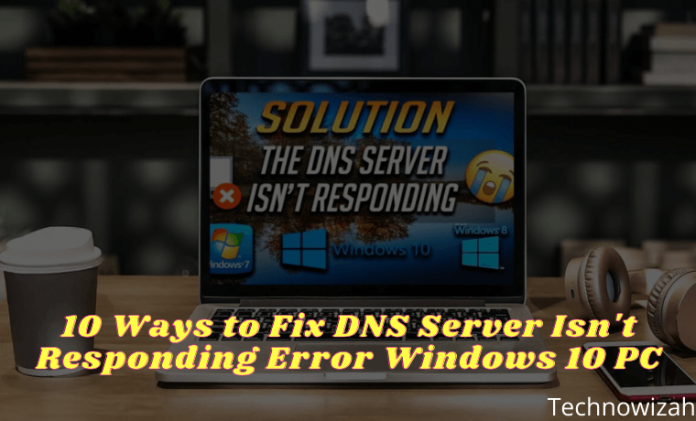 10 Ways To Fix DNS Server Isn't Responding Error Windows PC 2025