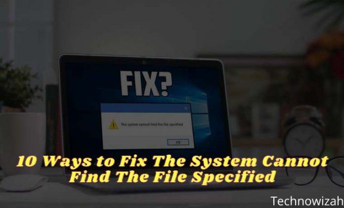 10 Ways To Fix The System Cannot Find The File Specified 2024