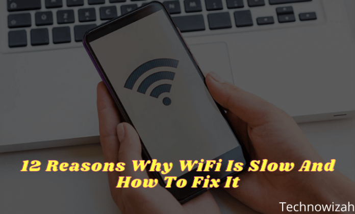 12 Reasons Why WiFi Is Slow And How To Fix It 2023 - Technowizah