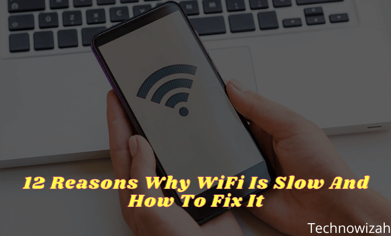 12 Reasons Why WiFi Is Slow And How To Fix It