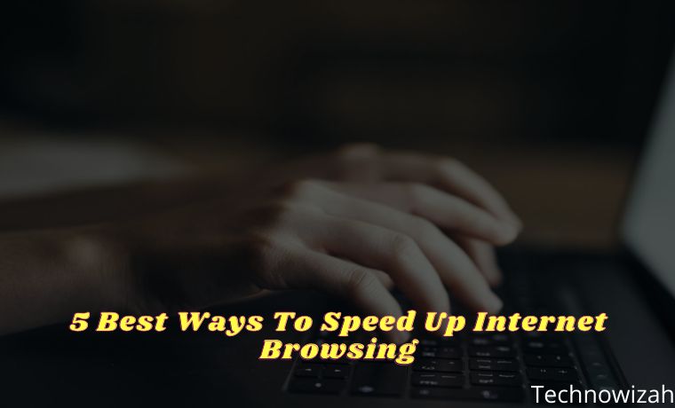 5 Best Ways To Speed ​​Up Internet Browsing