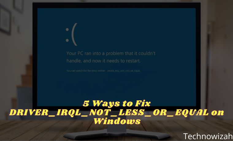 5 Ways to Fix DRIVER_IRQL_NOT_LESS_OR_EQUAL on Windows