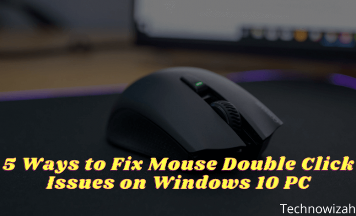 5 Ways To Fix Mouse Double Click Issues On Windows 10 PC 2025 - Technowizah