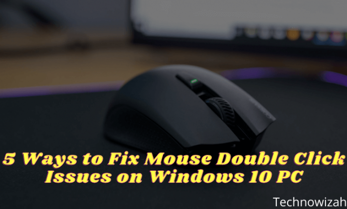 5 Ways To Fix Mouse Double Click Issues On Windows 10 PC 2022 - Technowizah