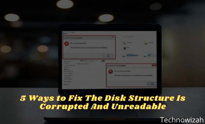 5 Ways To Fix The Disk Structure Is Corrupted And Unreadable 2022 Technowizah