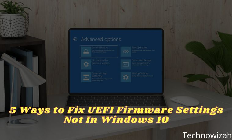 5 Ways To Fix Uefi Firmware Settings Not In Windows 10 2024 Technowizah 0526