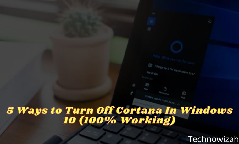 5 Ways to Turn Off Cortana In Windows 10 (100% Working)