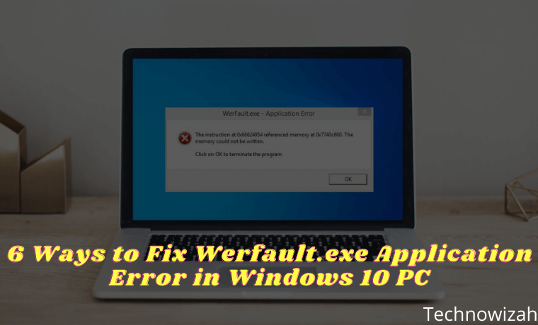 6 Ways to Fix Werfault.exe Application Error in Windows 10 PC