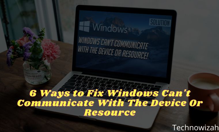 6 Ways to Fix Windows Can't Communicate With The Device Or Resource