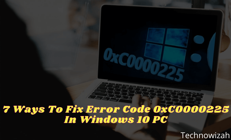 7 Ways To Fix Error Code 0xC0000225 In Windows 10 PC