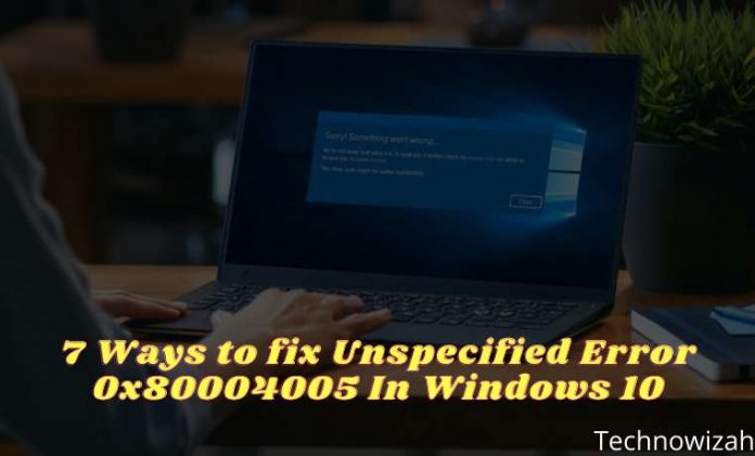 7 Ways To Fix Unspecified Error 0x80004005 In Windows 10 [2023 ...