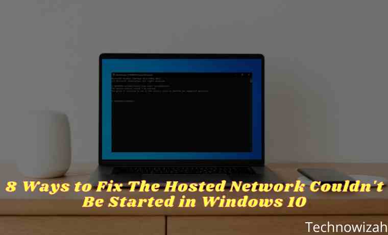 8 Ways to Fix The Hosted Network Couldn't Be Started in Windows 10
