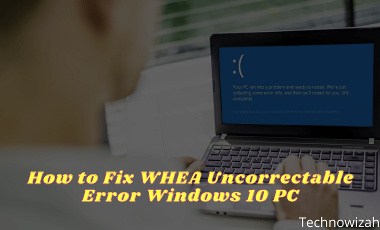 8 Ways to Fix WHEA Uncorrectable Error Windows 10 PC