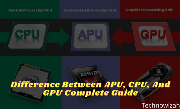 Difference Between APU, CPU, And GPU Complete Guide