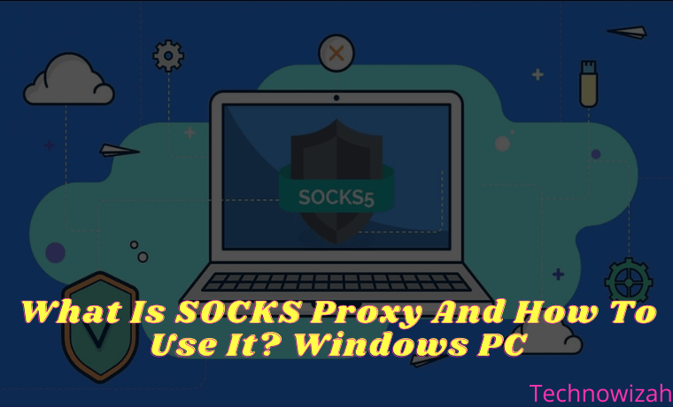 What Is SOCKS Proxy And How To Use It Windows PC