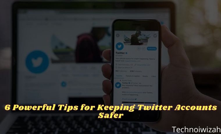 6 Powerful Tips for Keeping Twitter Accounts Safer