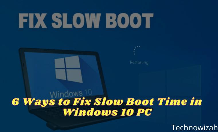 6 Ways to Fix Slow Boot Time in Windows 10 PC