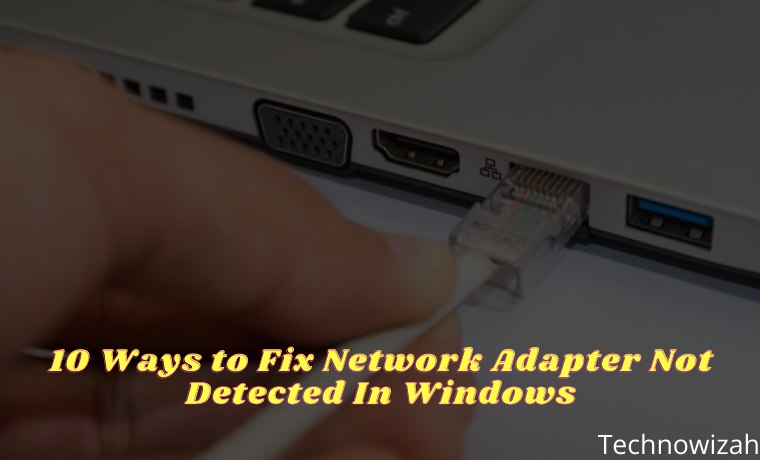 10 Ways to Fix Network Adapter Not Detected In Windows