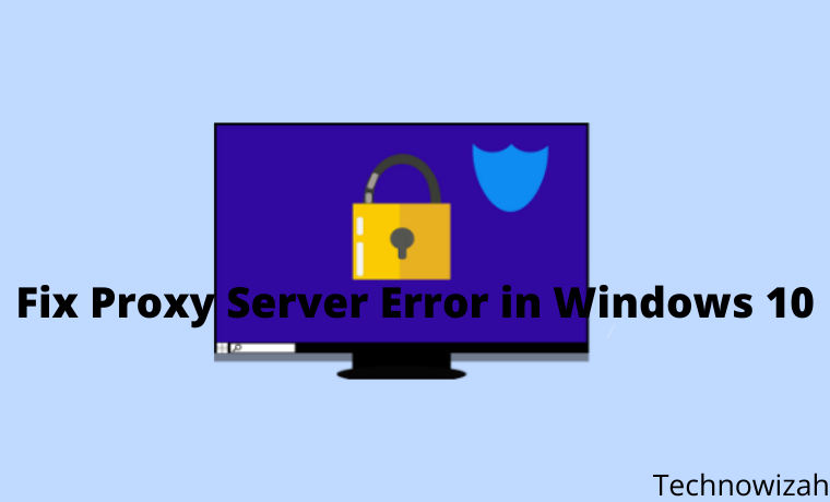5 Ways To Fix Proxy Server Error in Windows 10