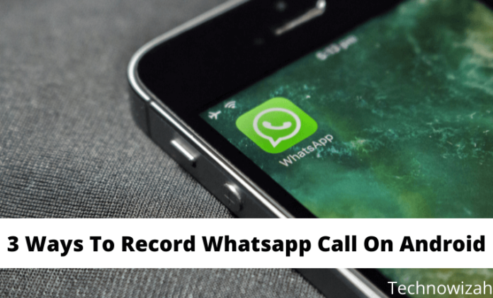 3 Ways To Record Whatsapp Calls On Android 2024 Technowizah 8540