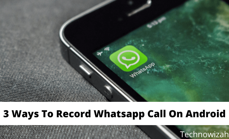 3 Ways To Record Whatsapp Call On Android