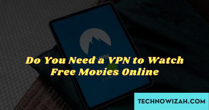 Do You Need a VPN to Watch Free Movies Online