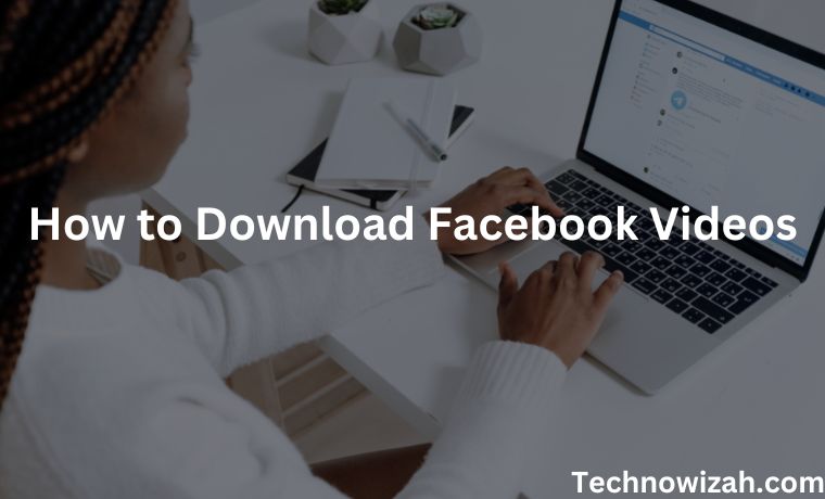 The Quickest and Most Convenient Ways to Download Facebook Videos