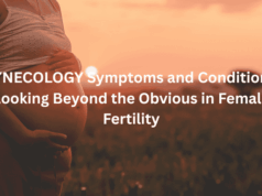 GYNECOLOGY Symptoms and Conditions: Looking Beyond the Obvious in Female Fertility GYNECOLOGY Symptoms and Conditions Looking Beyond the Obvious in Female Fertility